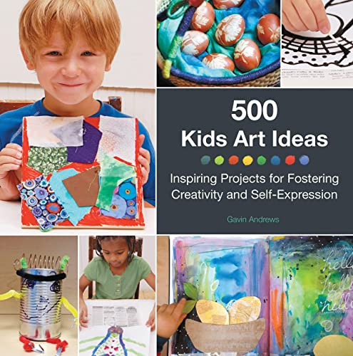 Stock image for 500 Kids Art Ideas: Inspiring Projects for Fostering Creativity and Self-Expression for sale by ThriftBooks-Dallas