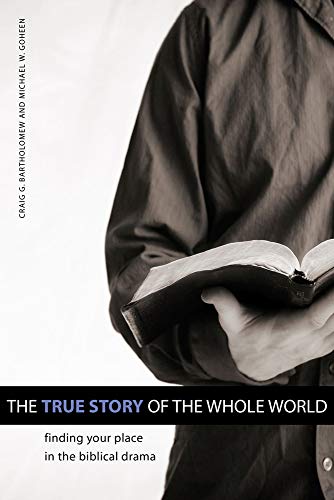 Beispielbild fr The True Story of the Whole World : Finding Your Place in the Biblical Drama zum Verkauf von Better World Books