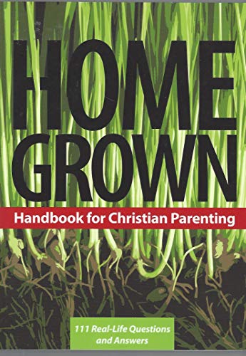 Beispielbild fr Home Grown Handbook for Christian Parenting: 111 Real-Life Questions and Answers zum Verkauf von SecondSale
