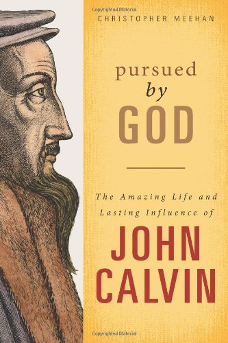 Stock image for Pursued by God : The Amazing Life and Lasting Influence of John Calvin for sale by Better World Books