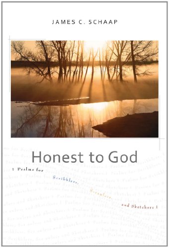 Honest to God: Psalms for Scribblers, Scrawlers, and Sketchers (9781592555260) by Schaap, James C