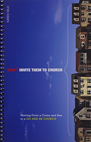 Beispielbild fr Don't Invite Them to Church : Moving from a Come and See to a Go and Be Church zum Verkauf von Better World Books