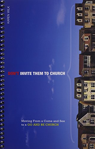 Imagen de archivo de Don't Invite Them to Church : Moving from a Come and See to a Go and Be Church a la venta por Better World Books