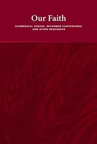 Beispielbild fr Our Faith: Ecumenical Creeds, Reformed Confessions, and Other Resources zum Verkauf von SecondSale