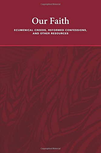 Imagen de archivo de Our Faith: Ecumenical Creeds, Reformed Confessions, and Other Resources a la venta por Gulf Coast Books