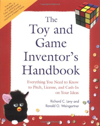 Stock image for The Toy and Game Inventor's Handbook: Everything You Need to Know to Pitch, License, and Cash-In on Your Ideas for sale by SecondSale