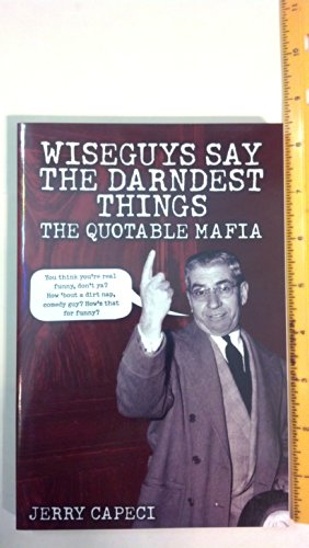 Imagen de archivo de Wiseguys Say The Darndest Things: The Quotable Mafia (The Complete Idiot's Guide) a la venta por SecondSale