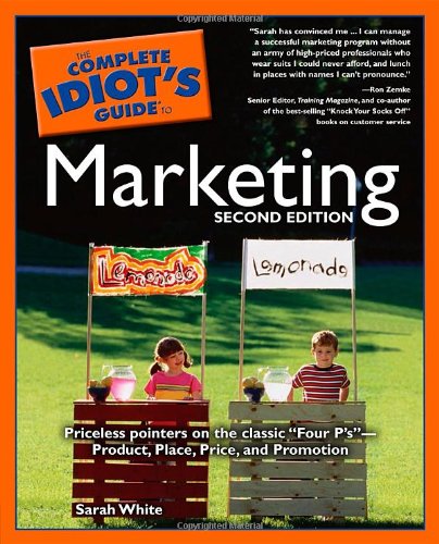 The Complete Idiot's Guide to Marketing, 2nd Edition (9781592571352) by White, Sarah