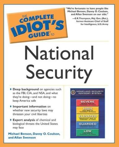 Complete Idiot's Guide to National Security (The Complete Idiot's Guide) (9781592571390) by Benson, Michael; Coulson, Danny O.