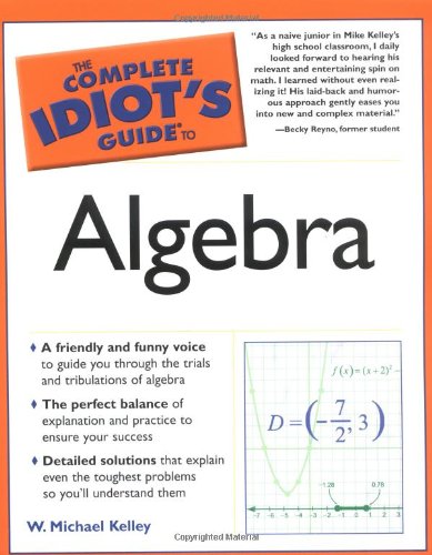 The Complete Idiot's Guide to Algebra (9781592571611) by W. Michael Kelley