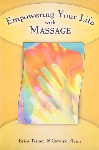 Empowering Your Life with Massage (9781592572366) by Tismer, Erica; Flynn, Carolyn