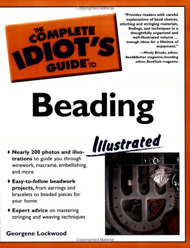 The Complete Idiot's Guide to Beading, Illustrated (9781592572564) by Lockwood, Georgene