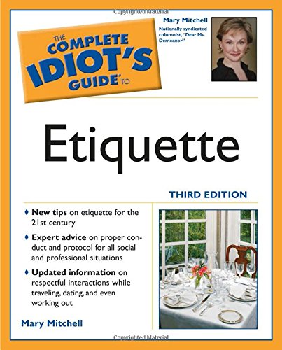 Imagen de archivo de The Complete Idiot's Guide to Etiquette, 3rd Edition a la venta por Gulf Coast Books