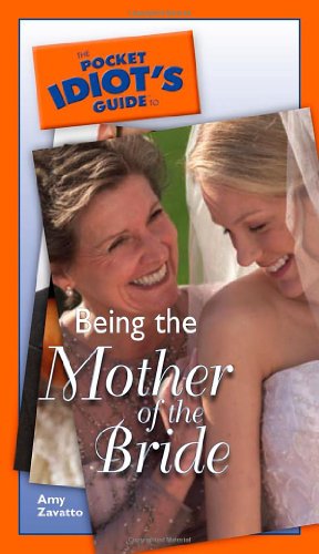 9781592573004: The Pocket Idiot's Guide to Being the Mother of the Bride