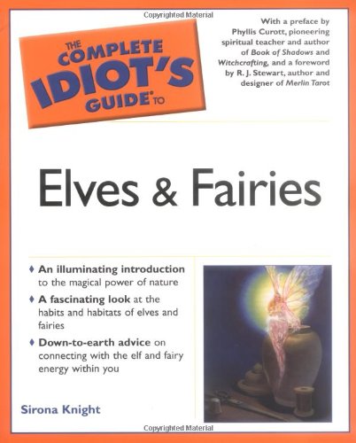 The Complete Idiot's Guide to Elves and Fairies (9781592573240) by Knight, Sirona