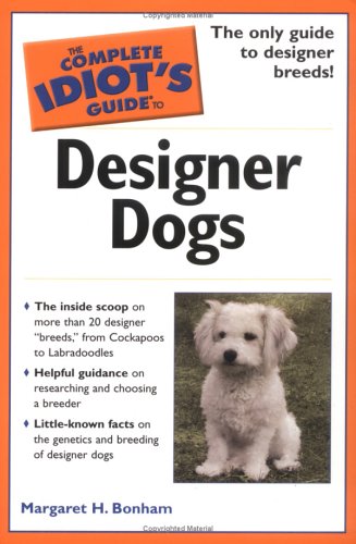 Beispielbild fr The Complete Idiot's Guide to Designer Dogs zum Verkauf von Wonder Book