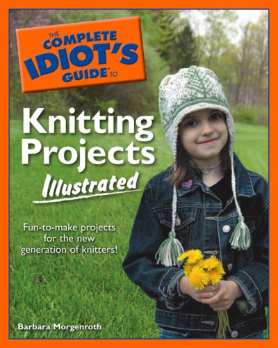Stock image for The Complete Idiot's Guide to Knitting Projects Illustrated for sale by HPB-Diamond