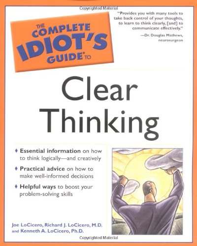 Stock image for The Complete Idiot's Guide to Clear Thinking for sale by Wonder Book