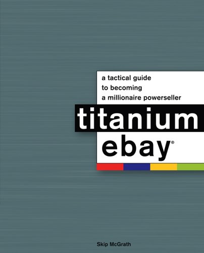 Beispielbild fr Titanium Ebay : A Tactical Guide to Becoming a Millionaire Powerseller zum Verkauf von Better World Books