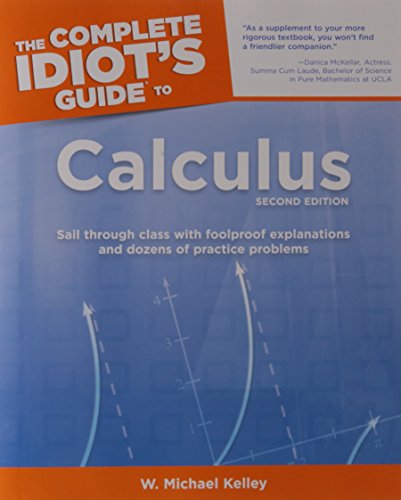 The Complete Idiot's Guide to Calculus, 2nd Edition (9781592574711) by Kelley, W. Michael