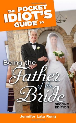 Stock image for The Pocket Idiot's Guide to Being the Father of the Bride, 2nd Edition for sale by SecondSale