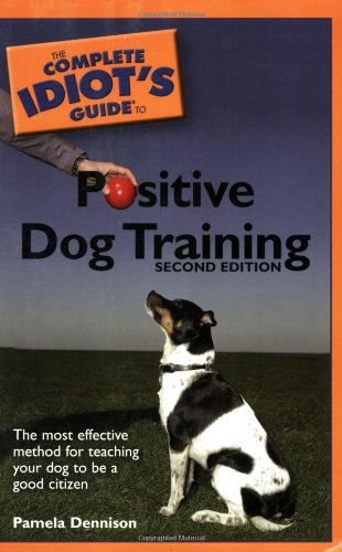 Imagen de archivo de The Complete Idiot's Guide to Positive Dog Training a la venta por WorldofBooks