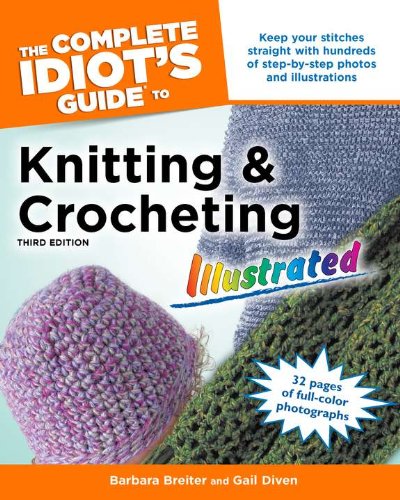 

The Complete Idiot's Guide to Knitting and Crocheting Illustrated, 3rdEdition