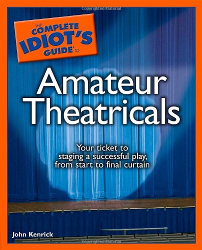 Beispielbild fr The Complete Idiot's Guide to Amateur Theatricals zum Verkauf von Better World Books