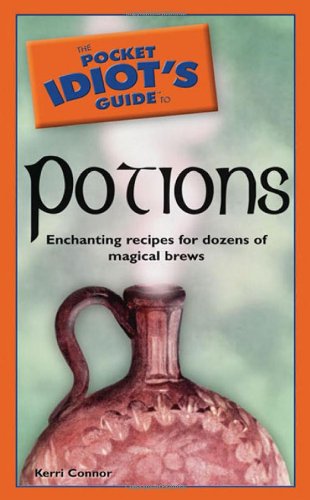 The Pocket Idiot's Guide to Potions (9781592575077) by Connor, Kerri