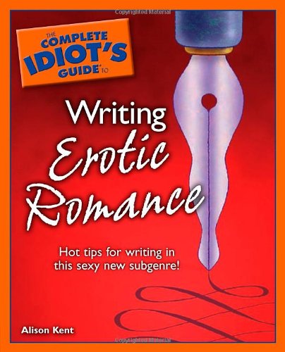 Stock image for The Complete Idiot's Guide to Writing Erotic Romance for sale by ThriftBooks-Dallas