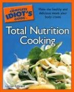 Imagen de archivo de The Complete Idiot's Guide to Total Nutrition Cooking a la venta por Wonder Book