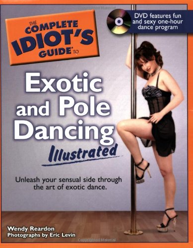 

The Complete Idiot's Guide to Exotic and Pole Dancing Illustrated
