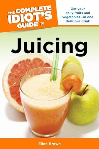 Beispielbild fr The Complete Idiot's Guide to Juicing: Get Your Daily Fruits and Vegetables in One Delicious Drink (Complete Idiot's Guides) zum Verkauf von BooksRun