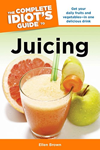 Stock image for The Complete Idiot's Guide to Juicing: Get Your Daily Fruits and Vegetables in One Delicious Drink (Complete Idiot's Guides) for sale by BooksRun