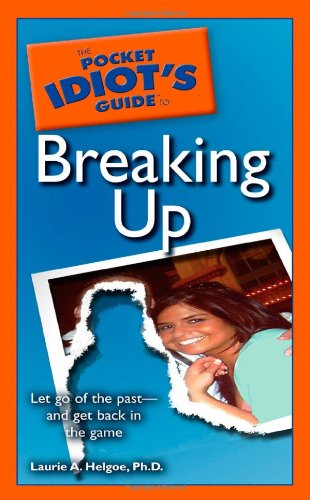 9781592575701: The Pocket Idiot's Guide to Breaking Up