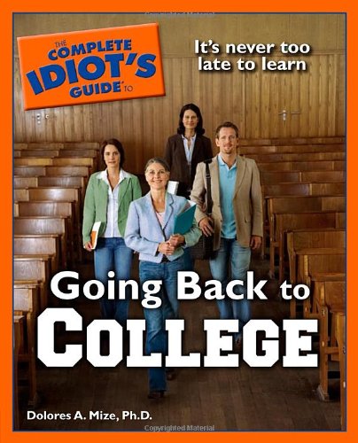 Beispielbild fr The Complete Idiot's Guide to Going Back to College zum Verkauf von Better World Books