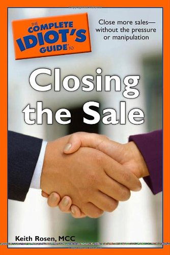The Complete Idiot's Guide to Closing the Sale - Rosen, Keith