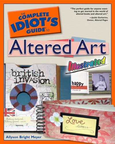 Complete Idiots Guide To Altered Art Illustrated - Bright, Allyson