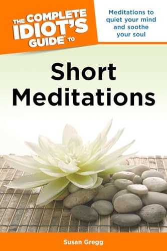Stock image for The Complete Idiot's Guide to Short Meditations: Meditations to Quiet Your Mind and Soothe Your Soul for sale by SecondSale
