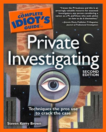 The Complete Idiot's Guide to Private Investigating - Brown, Steven Kerry