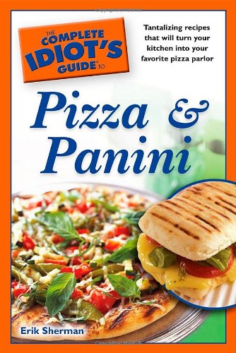 Beispielbild fr The Complete Idiot's Guide to Pizza and Panini zum Verkauf von SecondSale