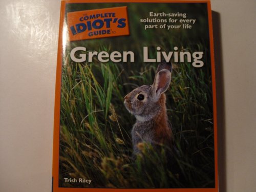 The Complete Idiots Guide to Green Living - Riley, Trish