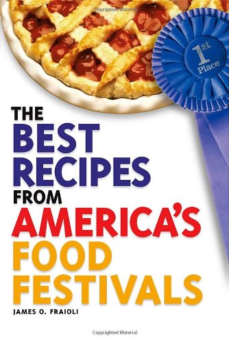 The Best Recipes from America's Food Festivals - Fraioli, James O.