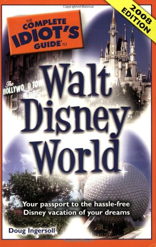 The Complete Idiot's Guide to Walt Disney World - Ingersoll, Doug