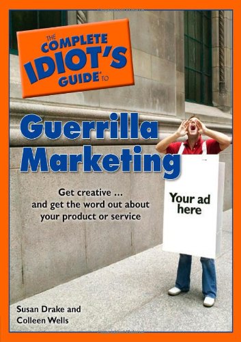 The Complete Idiot's Guide to Guerrilla Marketing - Susan Drake, Colleen Wells