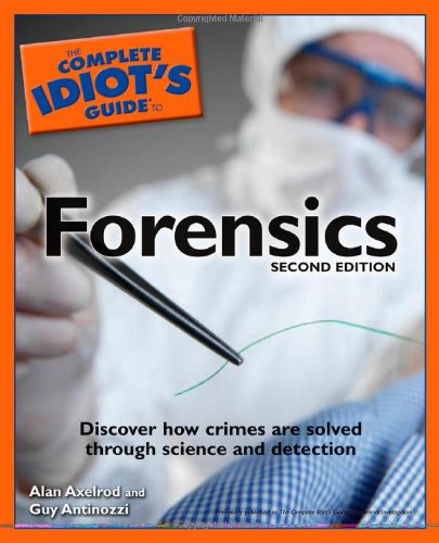 The Complete Idiot's Guide to Forensics, 2E (9781592576777) by Axelrod Ph.D., Alan; Antinozzi J.D., Guy