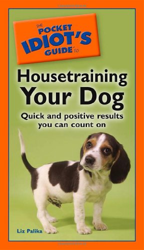 Beispielbild fr The Pocket Idiot's Guide to Housetraining your Dog zum Verkauf von Wonder Book