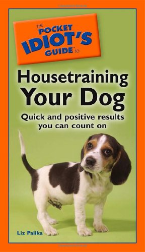 9781592576845: The Pocket Idiot's Guide to Housetraining Your Dog (Pocket Idiot's Guides (Paperback))