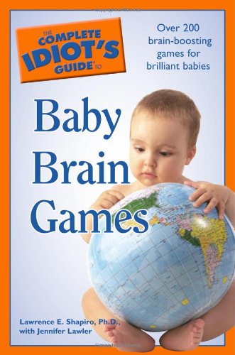 The Complete Idiot's Guide to Baby Brain Games (9781592577019) by Shapiro Ph.D., Lawrence E.; Lawler, Jennifer