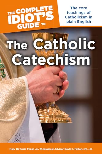 Stock image for The Complete Idiot's Guide to the Catholic Catechism: The Core Teachings of Catholicism in Plain English for sale by BooksRun